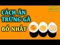 Cách Ăn Trứng Gà Được Nhiều Dinh Dưỡng Nhất, Rất Nhiều Người Không Biết