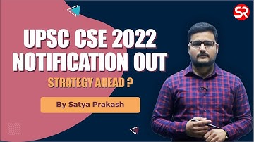 UPSC CSE 2022 NOTIFICATION OUT : STRATEGY AHEAD?