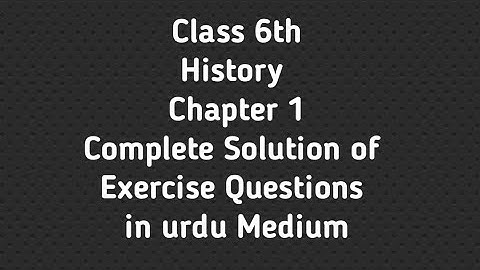 6th Class History Chapter 1 Solved Exercise Questions in Urdu Medium