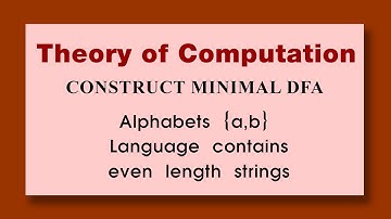 Theory of Computation CONSTRUCT MINIMAL DFA Alphabets {a b} Language contains even length strings