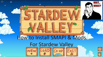 How to Install SMAPI + Mods for Stardew Valley (PC)