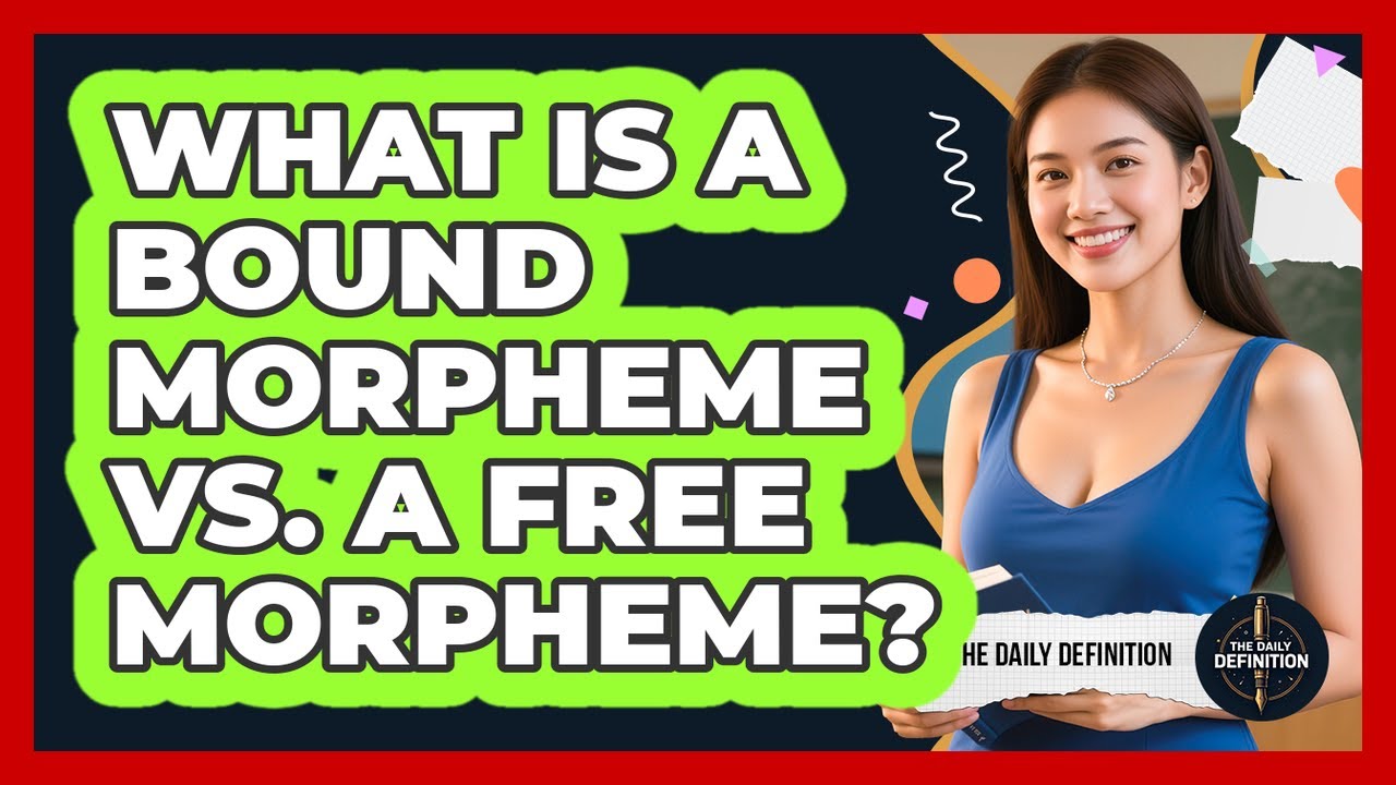 What Is A Bound Morpheme Vs. A Free Morpheme? - The Daily Definition
