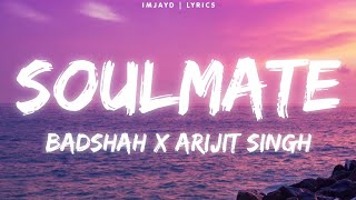 Badshah X Arjit Singh - Soulmate (lyrics) | Ek Tha Raja (LYRICS)