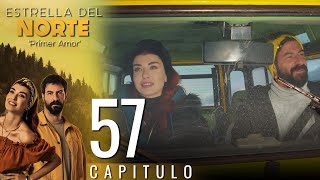 Estrella Del Norte Primer Amor | Capitulo 57 - Version Corta (Kuzey Yıldızı İlk Aşk)