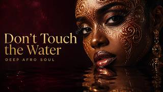 DON'T TOUCH THE WATER – Deep Afro Soul | Cinematic Tribal House