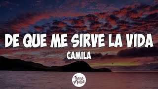 Video thumbnail of "De Qué Me Sirve la Vida - camila (Letra/Lyrics)"