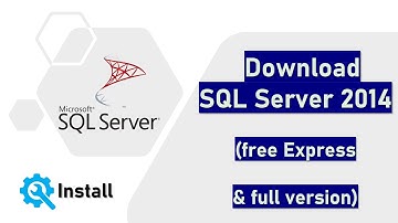 Download SQL Server 2014 Free (Express) and Full version