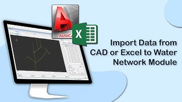 Import Data from CAD or Excel to Water Network Software