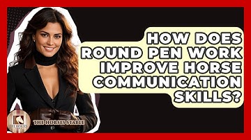 How Does Round Pen Work Improve Horse Communication Skills? - The Horses Stable