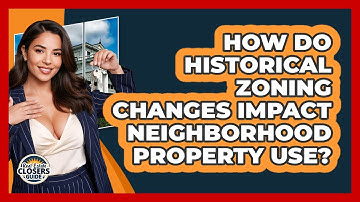 How Do Historical Zoning Changes Impact Neighborhood Property Use? - Real Estate Closers Guide