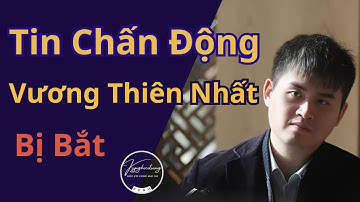 Tài Năng Vương Thiên Nhất Bị Bắt - Vụ Bê Bối Chấn Động Chấn Động Làng Cờ