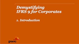 PwC's Demystifying IFRS 9 for Corporates 1. Introduction