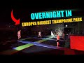 OVERNIGHT CHALLENGE IN EUROPES BIGGEST TRAMPOLINE PARK!!