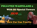 Duo Polluted Wasteland 2 With NO SPECIAL TOWERS, How Far Can You Go? || Tower Defense Simulator