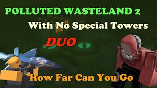 Duo Polluted Wasteland 2 With NO SPECIAL TOWERS, How Far Can You Go? || Tower Defense Simulator