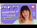 5 hábitos de Amor Propio que cambiarán tu vida desde hoy!