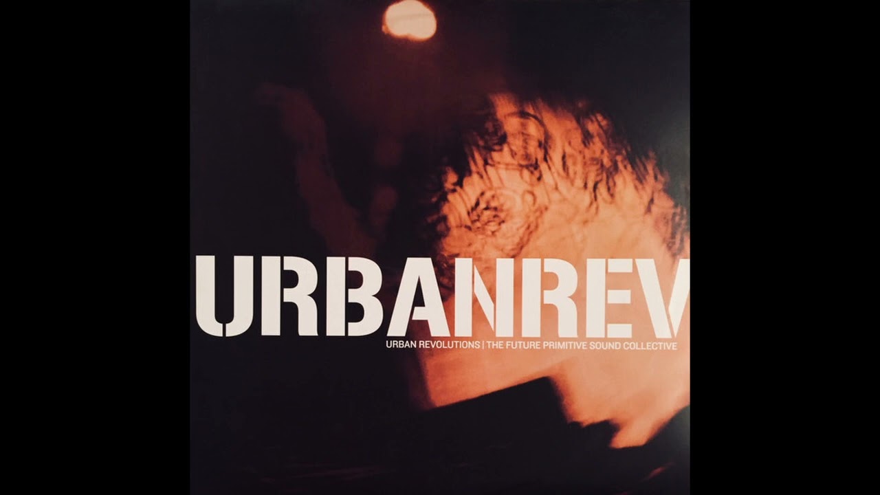 Urban Revolutions (The Future Primitive Sound Collective) (Full Album) (2000)