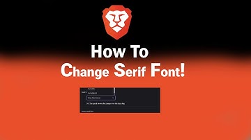 How to Change Serif Font on Brave [NEW]