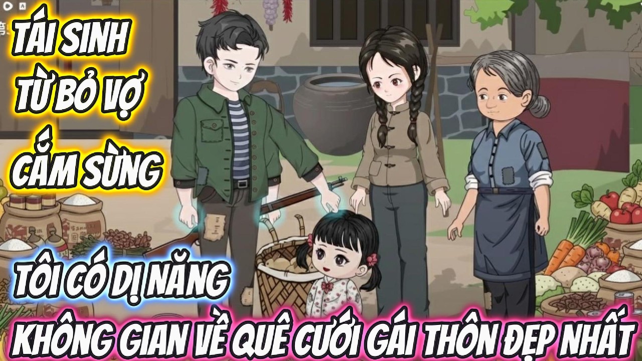 Tái Sinh Từ Bỏ Vợ Cắm Sừng Tôi Có Dị Năng Không Gian Về Quê Cưới Gái Thôn Đẹp Nhất | Phan Vietsub