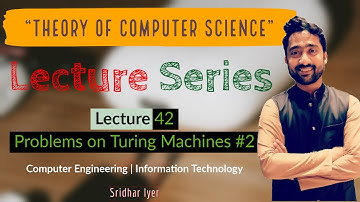 Lecture 42 | Problems on Turing Machines Part 2 | How to design a Turing Machine |TCS | Sridhar Iyer