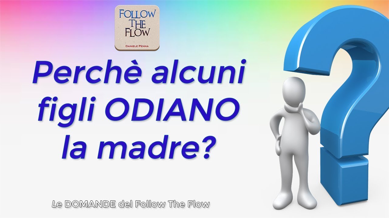 Perché I Figli Odiano Le Madri Perchè alcuni figli ODIANO la madre? - Daniele Penna e le Domande del