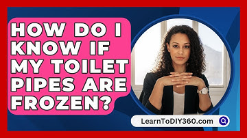 How Do I Know If My Toilet Pipes Are Frozen? - LearnToDIY360.com