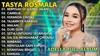 BERPISAH DI UJUNG JALAN,CAMELIA - TASYA ROSMALA TERBARU TERPOPULER FULL ALBUM ADELLA 2024