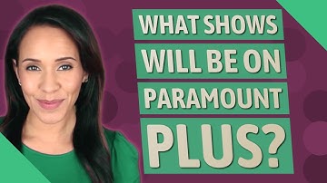 What shows will be on Paramount plus?