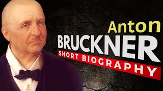 Who Was Anton BRUCKNER?