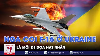Nga coi máy bay F-16 ở Ukraine là mối đe dọa hạt nhân, tố Mỹ và NATO “khiêu khích” - VNews