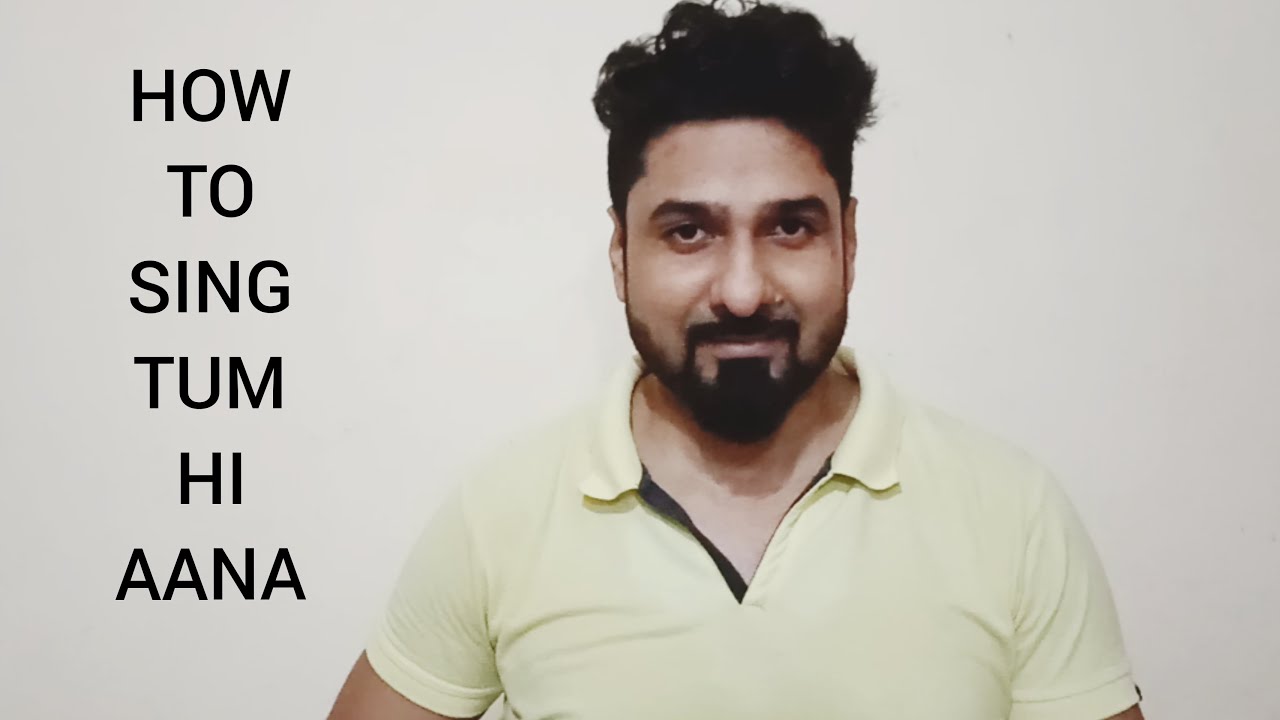 HOW TO SING TUM HI AANA WITH YEMAN SINGH