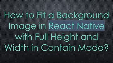 How to Fit a Background Image in React Native with Full Height and Width in Contain Mode?