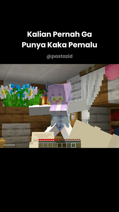 Gimana Kalo Minecraft Tapi Aku Punya Kaka Yang Pemalu Di Rumah