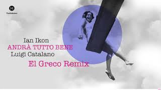 Ian Ikon - Andrà Tutto Bene (feat. Luigi Catalano) [ El Greco Remix]