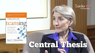 What is the central thesis of Teaming By Amy Edmondson, Author of Teaming