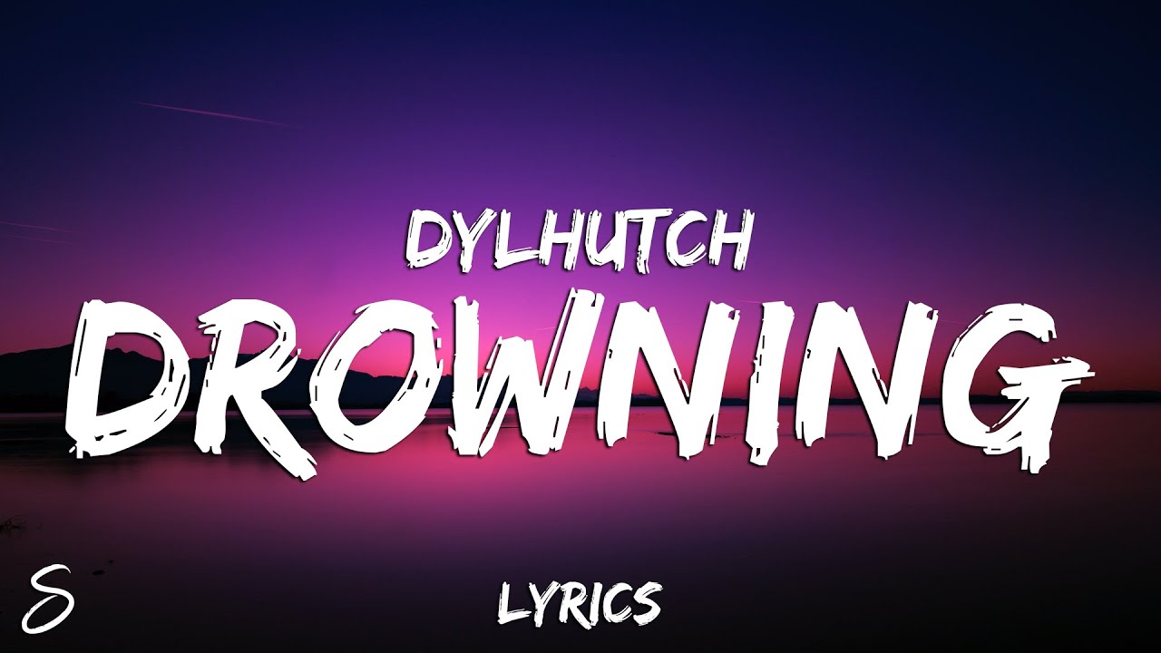 dylhutch - Drowning (Lyrics)