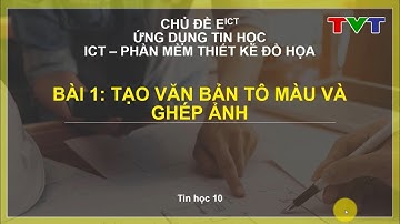 TIN 10 - CÁNH DIỀU - CHỦ ĐỀ E - BÀI 1: TẠO VĂN BẢN TÔ MÀU VÀ GHÉP ẢNH PHẦN MỀM GIMP | TVT Channel