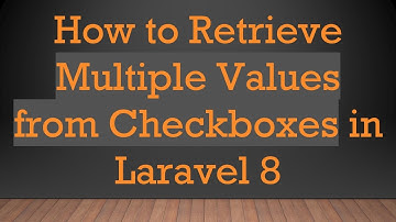 How to Retrieve Multiple Values from Checkboxes in Laravel 8