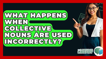 What Happens When Collective Nouns Are Used Incorrectly? - The Language Library
