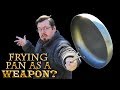 Is a FRYING PAN a good WEAPON?
