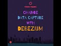 Change data capture With Debezium by Poridhi