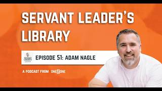 Servant Leader's Library Episode 51 Adam Nagle | ONE 2 ONE