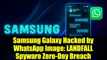 Samsung Galaxy Hacked by WhatsApp Image: LANDFALL Spyware Zero-Day Breach