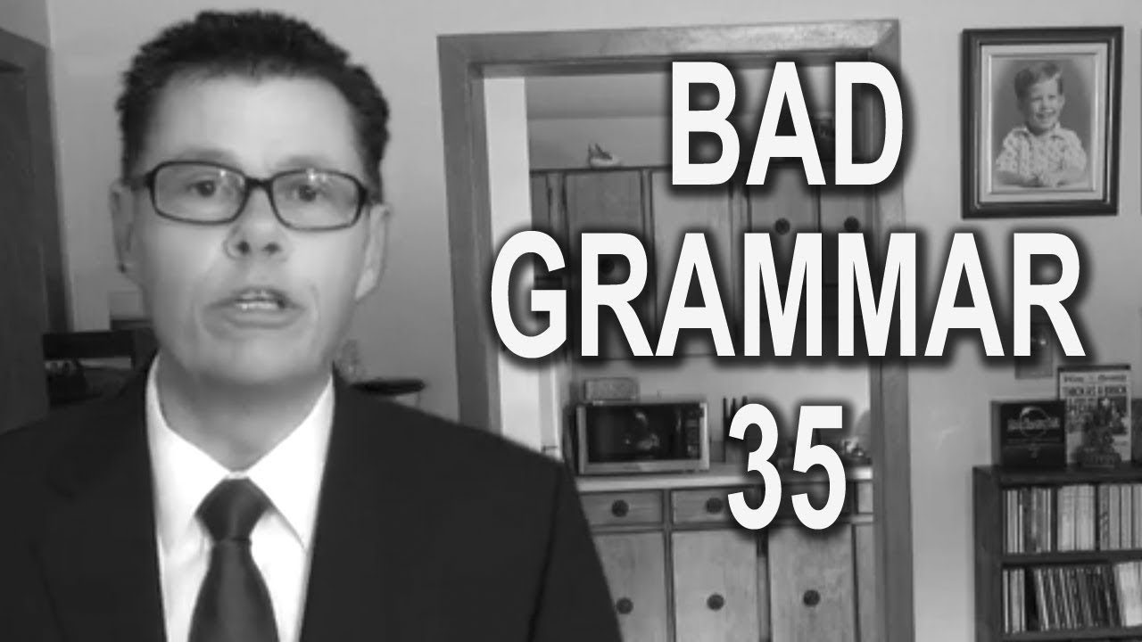 Bad Grammar 35 YouTube