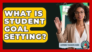 What Is Student Goal Setting? - Aspiring Teacher Guide