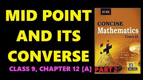 CLASS 9 MATHS || ICSE || 12 || MID POINT AND ITS CONVERSE || PART 2