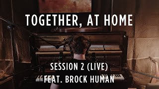 Together, At Home - Session 2 (LIVE), feat. Brock Human