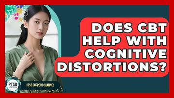 Does CBT Help With Cognitive Distortions? - PTSD Support Channel