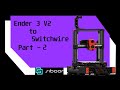 Voron Switchwire build! Siboor E3-SW EnderWire conversion kit - Part 2