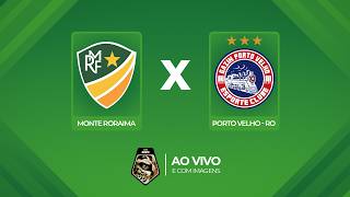 🔴 AO VIVO E COM IMAGENS: MONTE RORAIMA X PORTO VELHO(RO) | COPA NORTE 2026